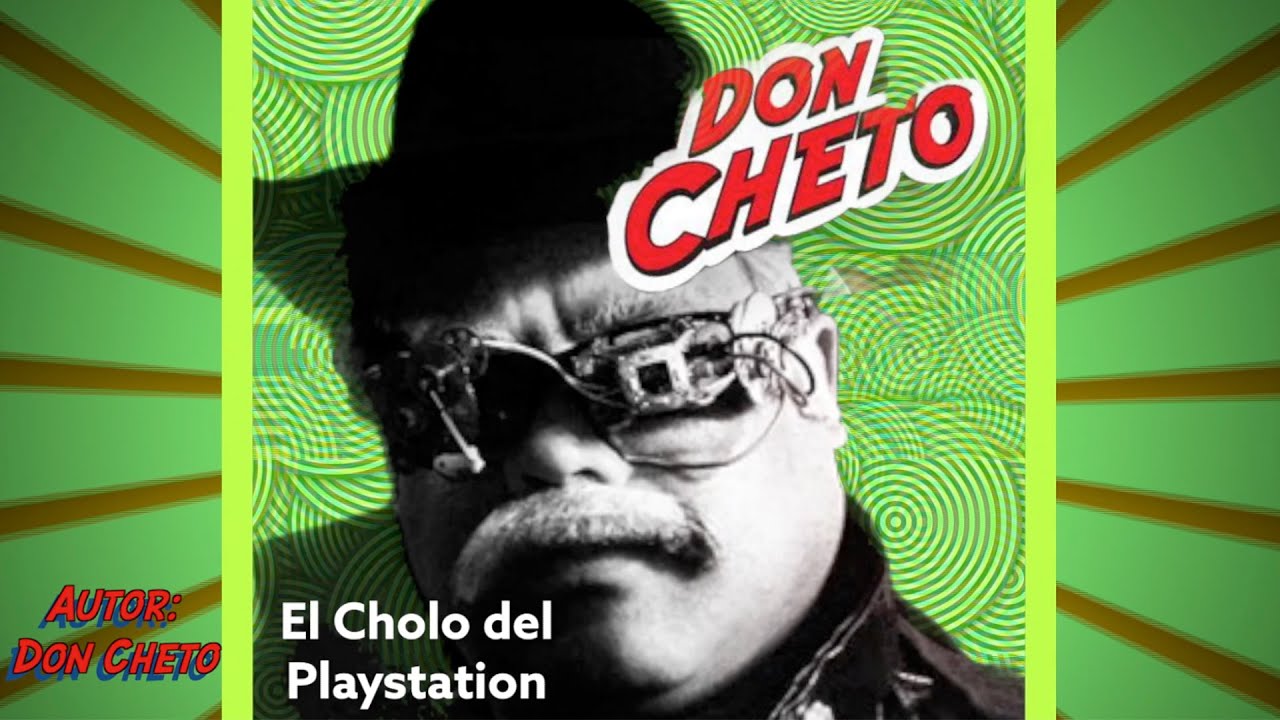 DON CHETO EL CHOLO DE PLAYSTATION [VIDEO OFICIAL]