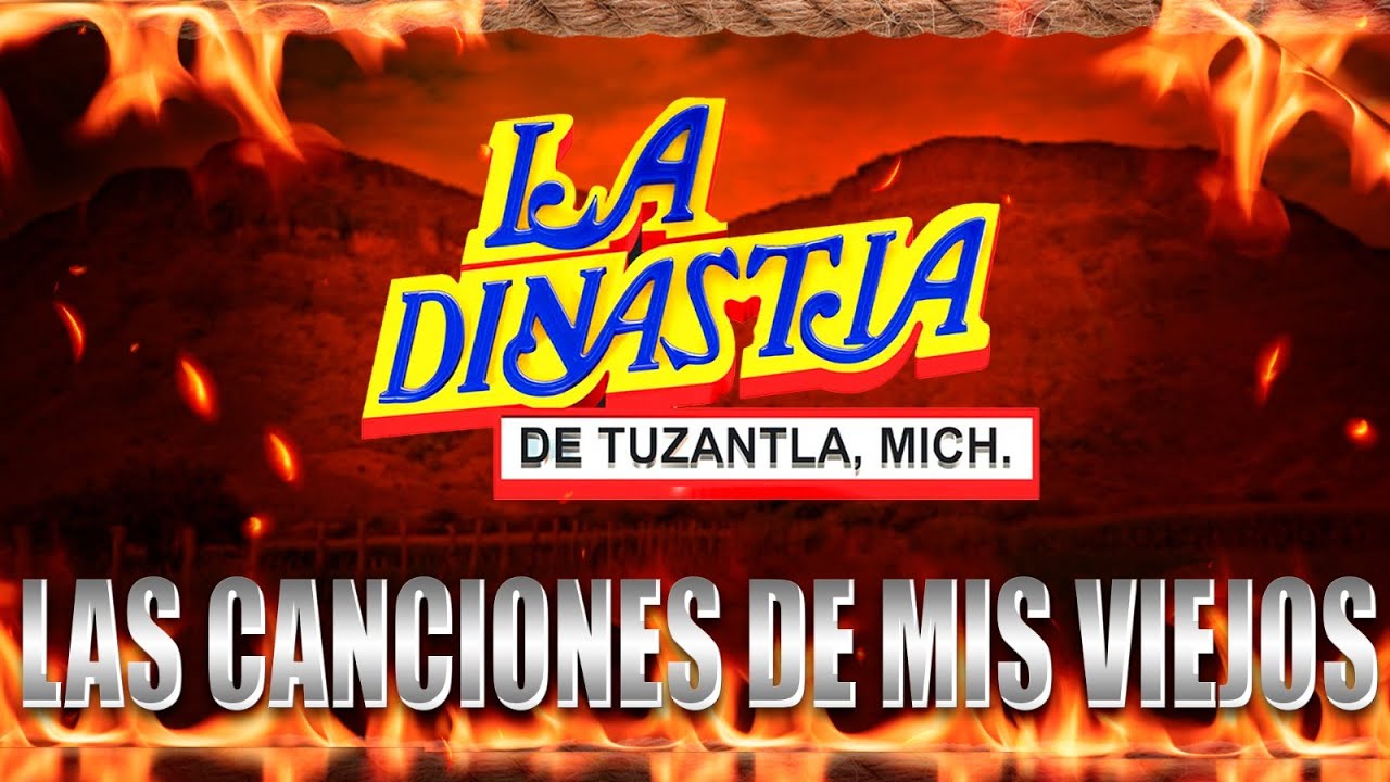 La Dinastía De Tuzantla (Mix) - Canciones De Mis Viejos